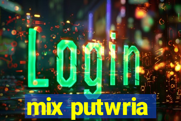 mix putwria